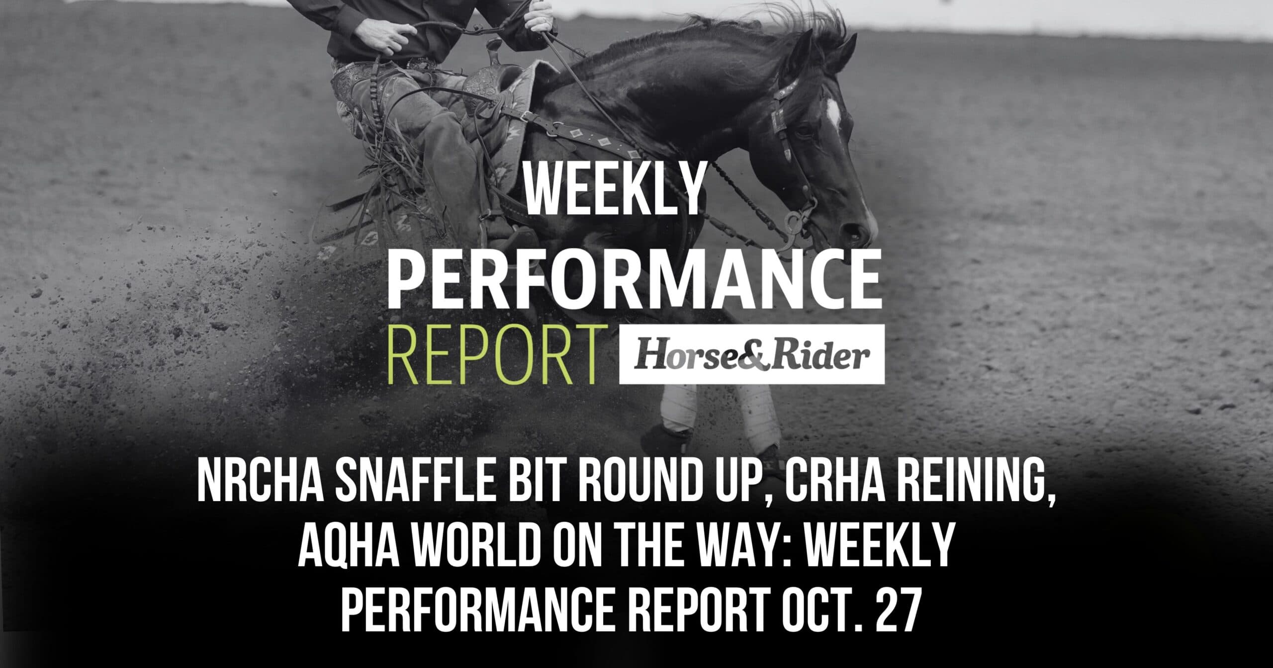 Barrel racing competitor on horseback kicking up dust, with "Weekly Performance Report" headline for Horse&Rider covering NRCHA, CRHA, and AQHA events